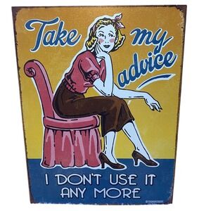 Retro Metal Sign Take My Advice Novelty Wall Decor‎ Funny Woman Art 13x16"